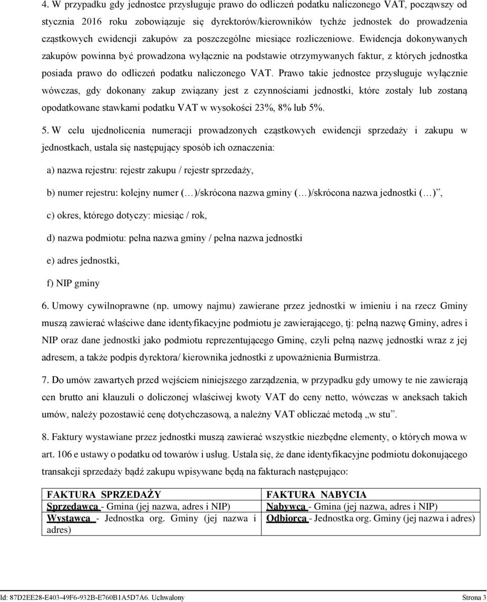 Ewidencja dokonywanych zakupów powinna być prowadzona wyłącznie na podstawie otrzymywanych faktur, z których jednostka posiada prawo do odliczeń podatku naliczonego VAT.