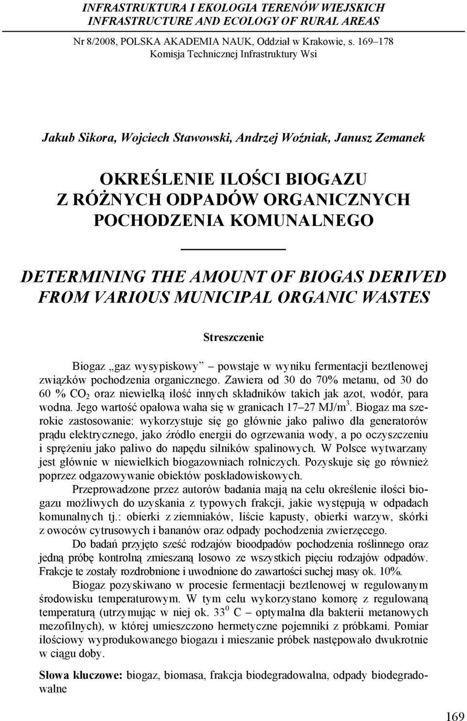 POCHODZENIA KOMUNALNEGO DETERMINING THE AMOUNT OF BIOGAS DERIVED FROM VARIOUS MUNICIPAL ORGANIC WASTES Streszczenie Biogaz gaz wysypiskowy powstaje w wyniku fermentacji beztlenowej związków