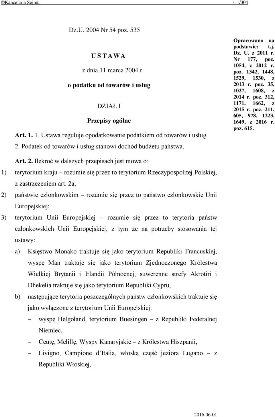 poz. 312, 1171, 1662, z 2015 r. poz. 211, 605, 978, 1223, 1649, z 2016 r. poz. 615. Art. 2. Ilekroć w dalszych przepisach jest mowa o: 1) terytorium kraju rozumie się przez to terytorium Rzeczypospolitej Polskiej, z zastrzeżeniem art.