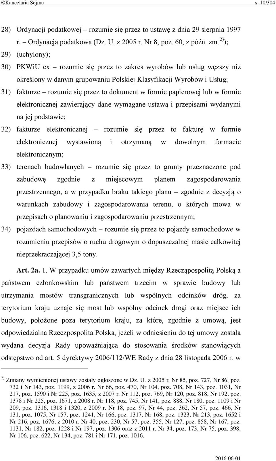 dokument w formie papierowej lub w formie elektronicznej zawierający dane wymagane ustawą i przepisami wydanymi na jej podstawie; 32) fakturze elektronicznej rozumie się przez to fakturę w formie