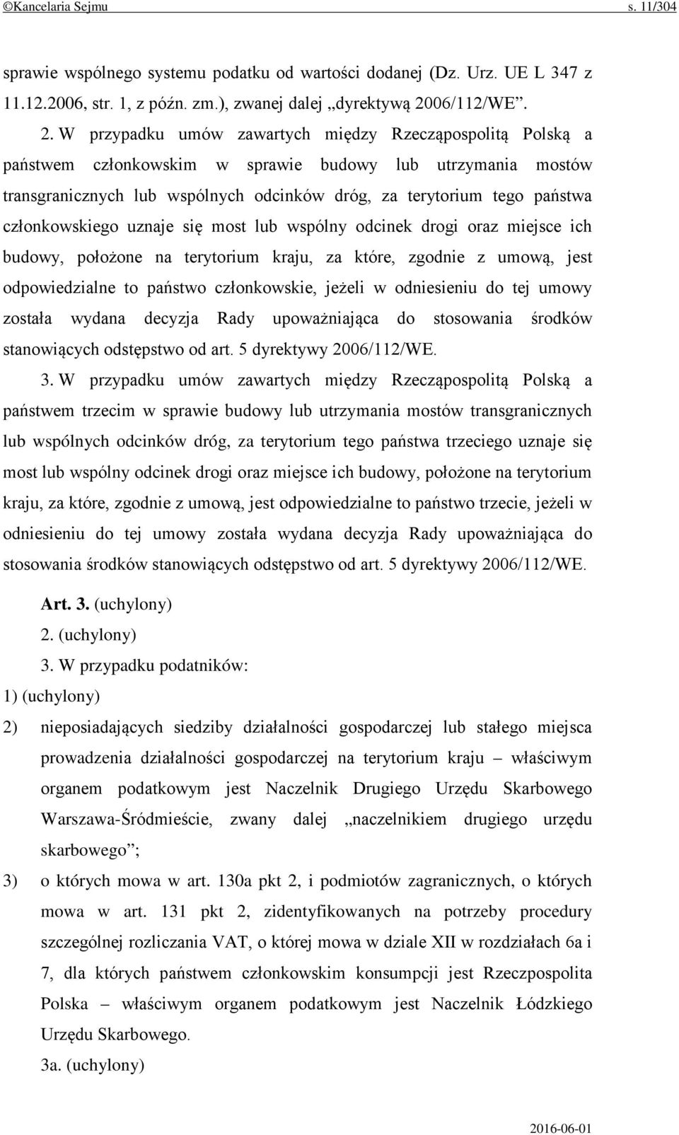 W przypadku umów zawartych między Rzecząpospolitą Polską a państwem członkowskim w sprawie budowy lub utrzymania mostów transgranicznych lub wspólnych odcinków dróg, za terytorium tego państwa