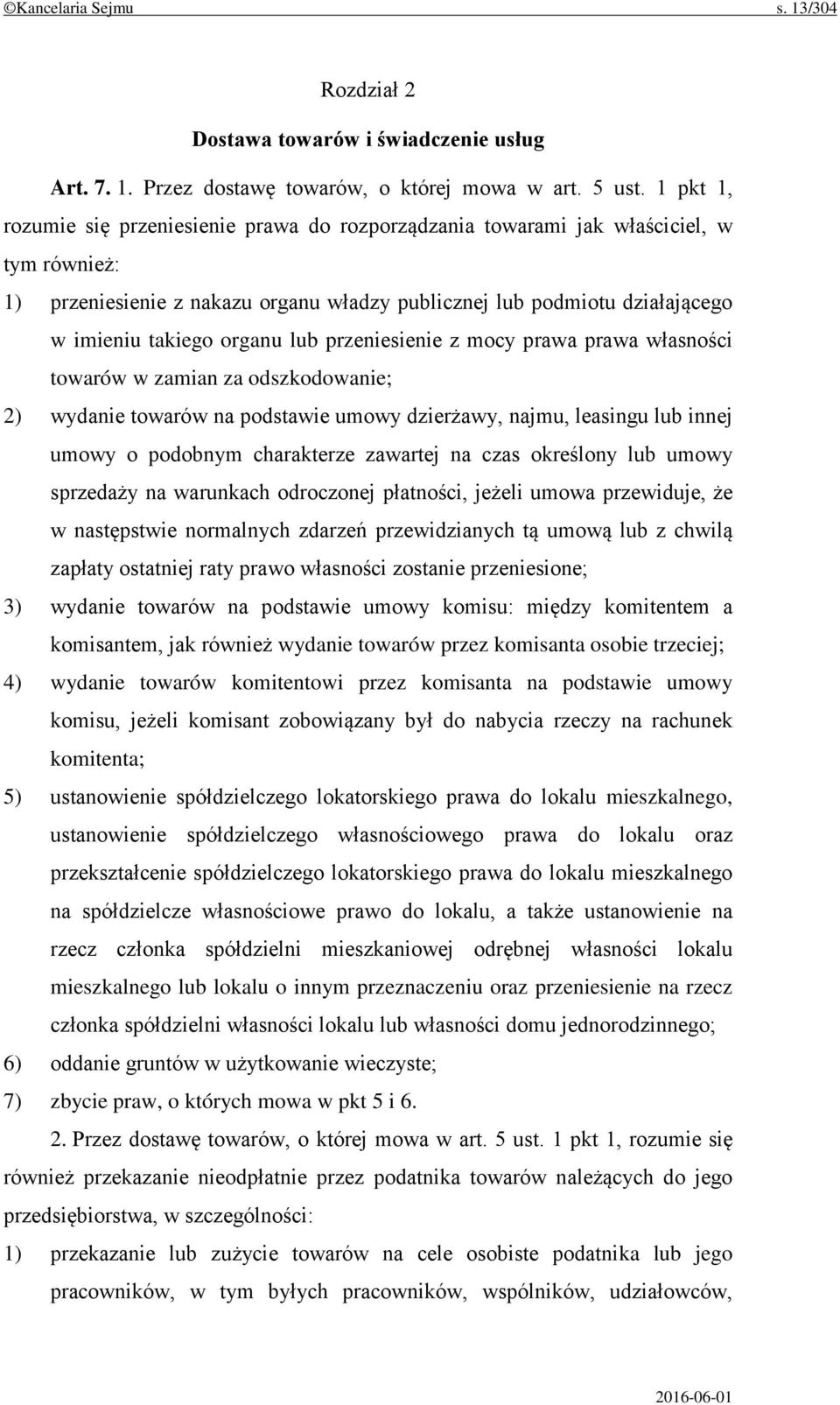 organu lub przeniesienie z mocy prawa prawa własności towarów w zamian za odszkodowanie; 2) wydanie towarów na podstawie umowy dzierżawy, najmu, leasingu lub innej umowy o podobnym charakterze