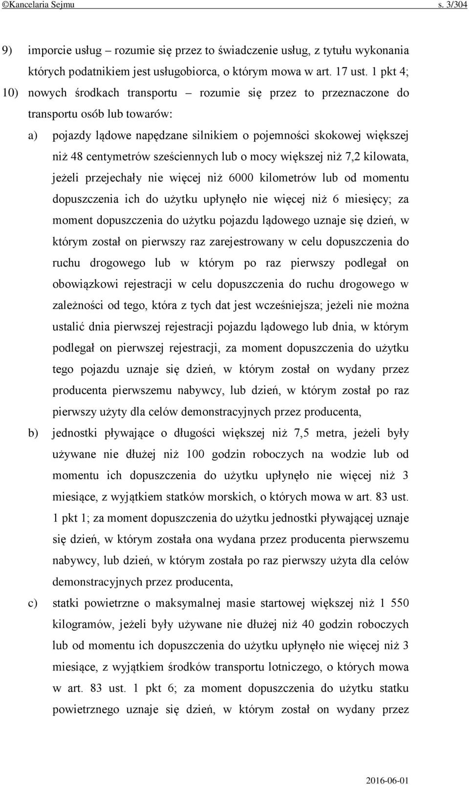 sześciennych lub o mocy większej niż 7,2 kilowata, jeżeli przejechały nie więcej niż 6000 kilometrów lub od momentu dopuszczenia ich do użytku upłynęło nie więcej niż 6 miesięcy; za moment
