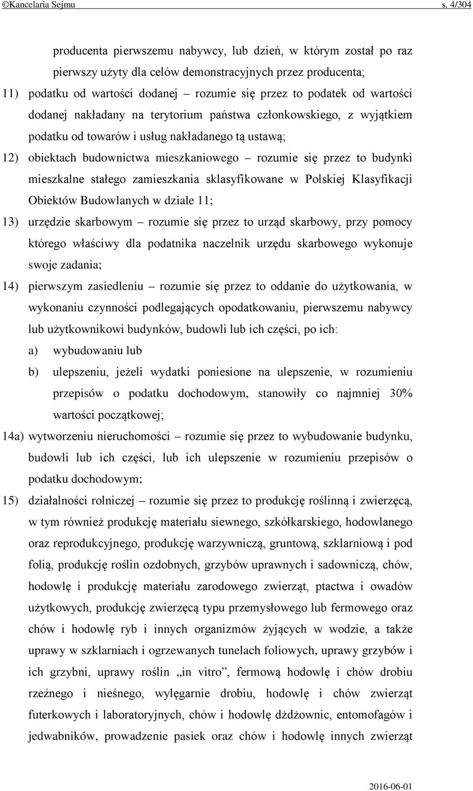 wartości dodanej nakładany na terytorium państwa członkowskiego, z wyjątkiem podatku od towarów i usług nakładanego tą ustawą; 12) obiektach budownictwa mieszkaniowego rozumie się przez to budynki