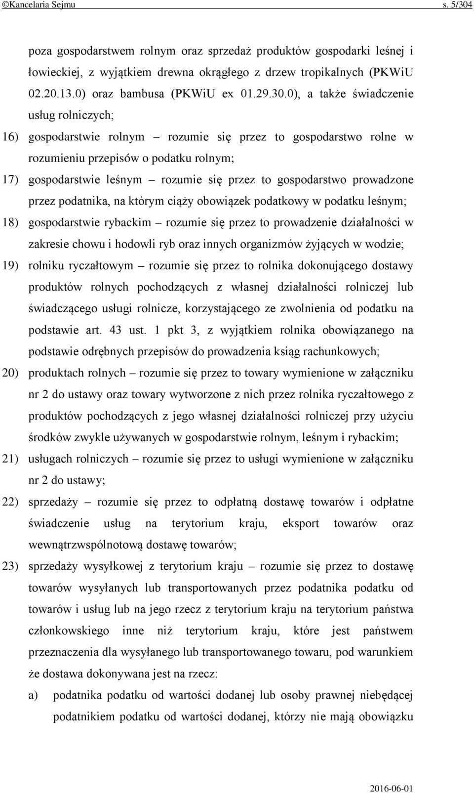 0), a także świadczenie usług rolniczych; 16) gospodarstwie rolnym rozumie się przez to gospodarstwo rolne w rozumieniu przepisów o podatku rolnym; 17) gospodarstwie leśnym rozumie się przez to