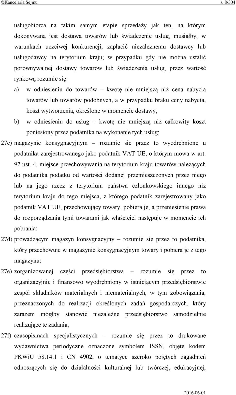 lub usługodawcy na terytorium kraju; w przypadku gdy nie można ustalić porównywalnej dostawy towarów lub świadczenia usług, przez wartość rynkową rozumie się: a) w odniesieniu do towarów kwotę nie