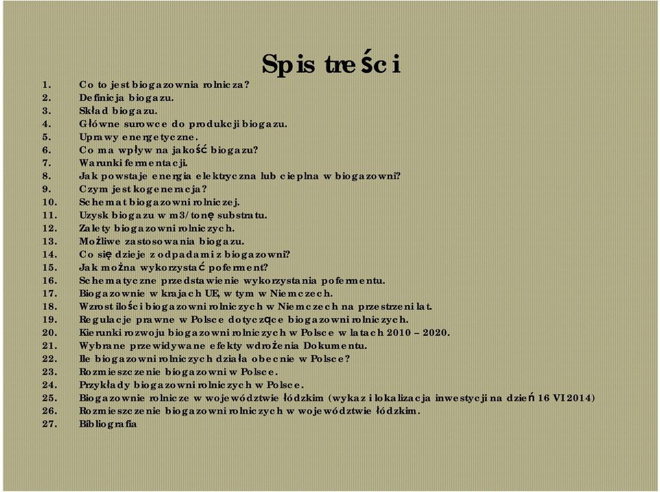 Zalety biogazowni rolniczych. 13. Możliwe zastosowania biogazu. 14. Co się dzieje z odpadami z biogazowni? 15. Jak można wykorzystać poferment? 16.