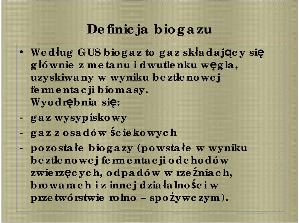 Wyodrębnia się: - gaz wysypiskowy - gaz z osadów ściekowych - pozostałe biogazy (powstałe w