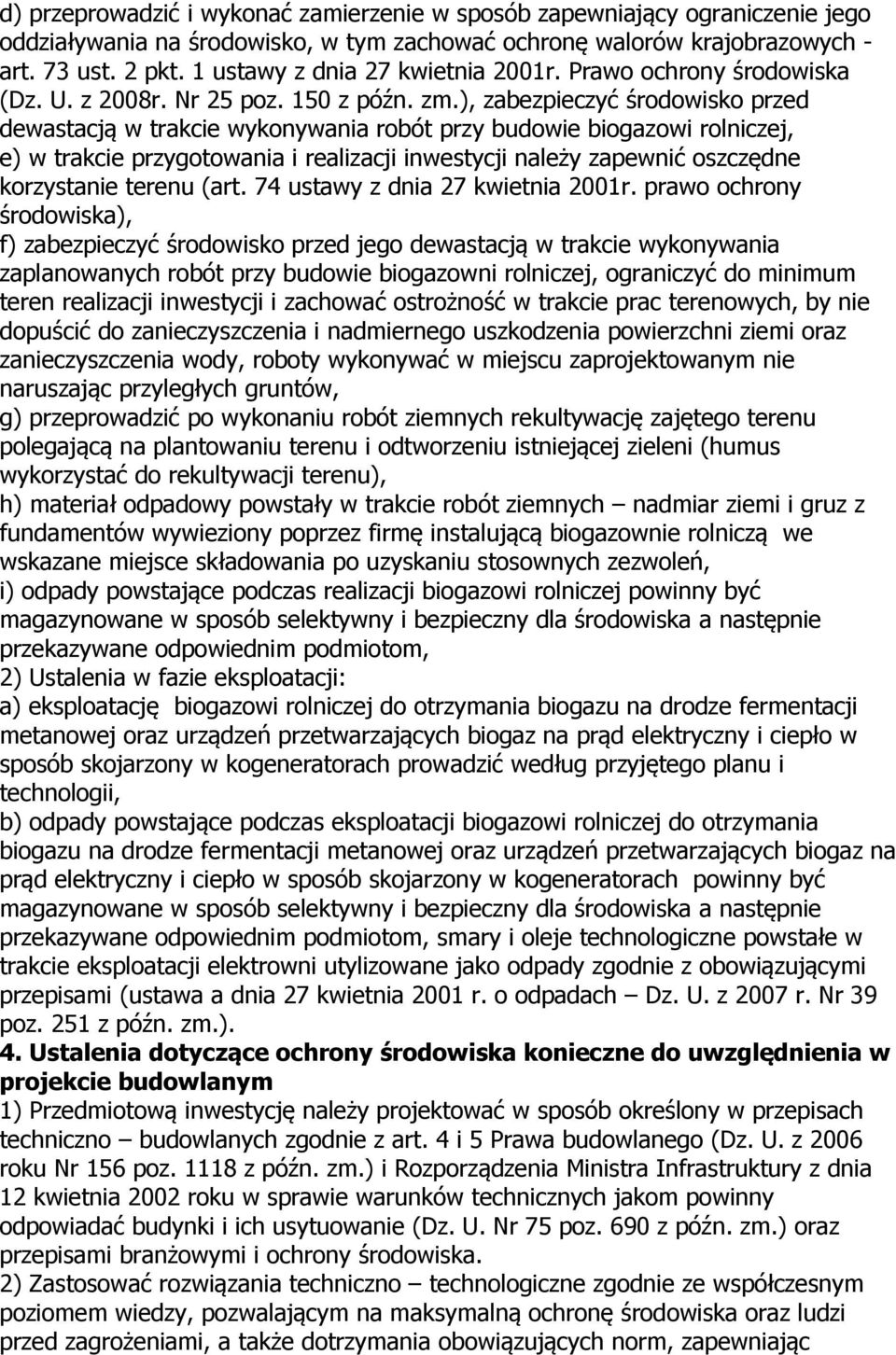 ), zabezpieczyć środowisko przed dewastacją w trakcie wykonywania robót przy budowie biogazowi rolniczej, e) w trakcie przygotowania i realizacji inwestycji należy zapewnić oszczędne korzystanie