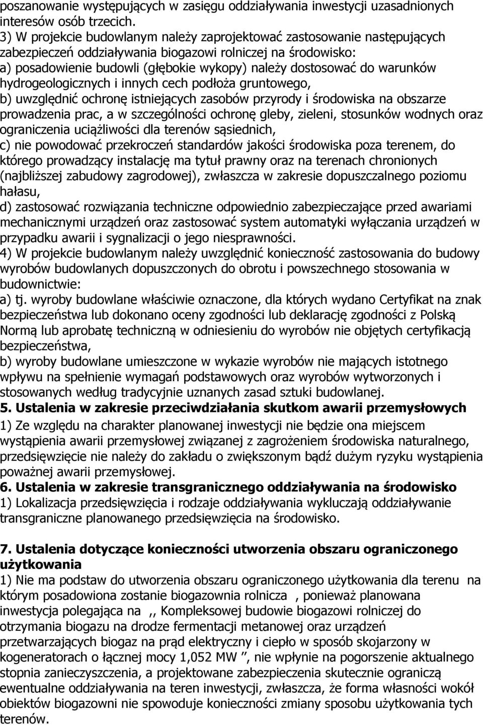 warunków hydrogeologicznych i innych cech podłoża gruntowego, b) uwzględnić ochronę istniejących zasobów przyrody i środowiska na obszarze prowadzenia prac, a w szczególności ochronę gleby, zieleni,