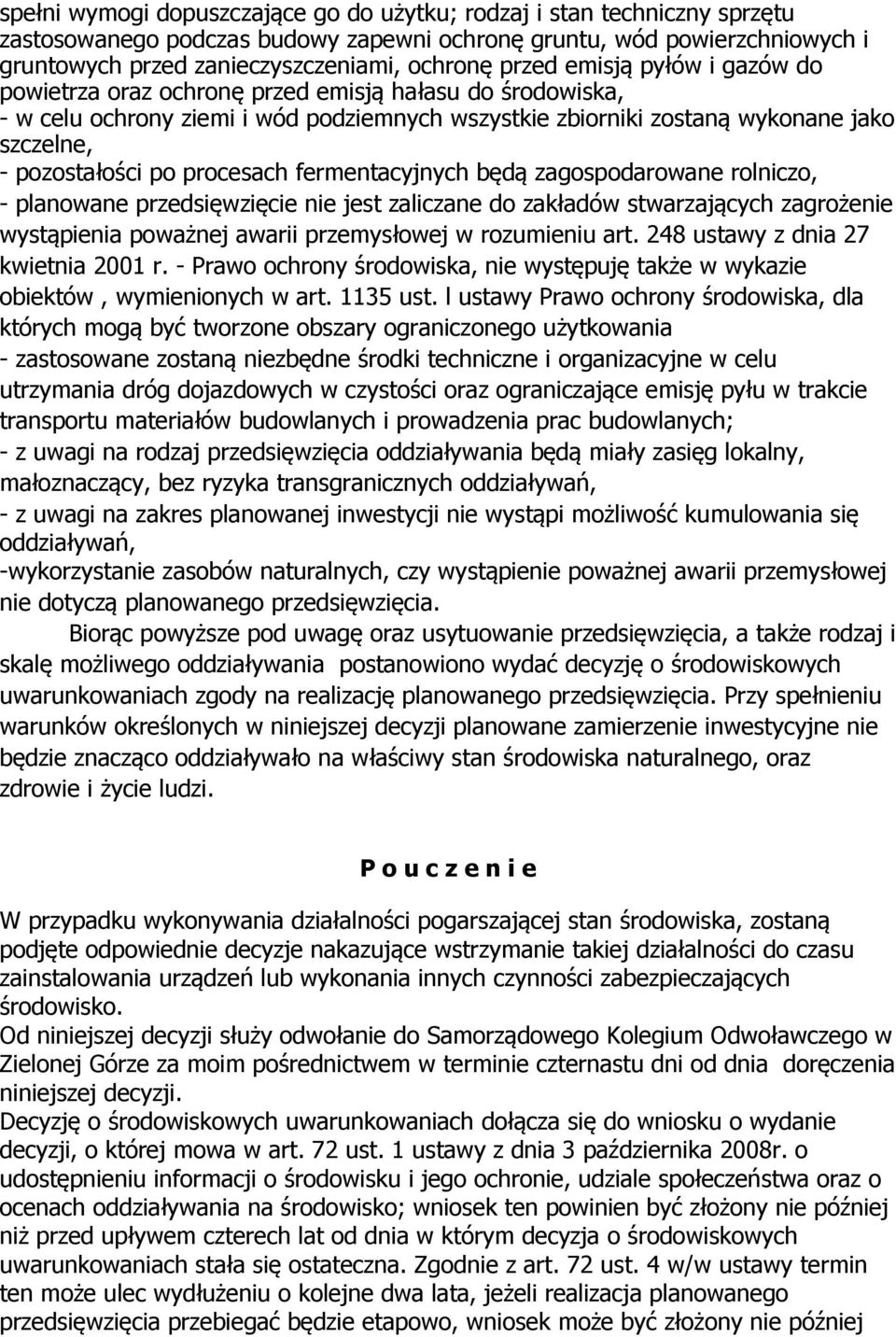 procesach fermentacyjnych będą zagospodarowane rolniczo, - planowane przedsięwzięcie nie jest zaliczane do zakładów stwarzających zagrożenie wystąpienia poważnej awarii przemysłowej w rozumieniu art.
