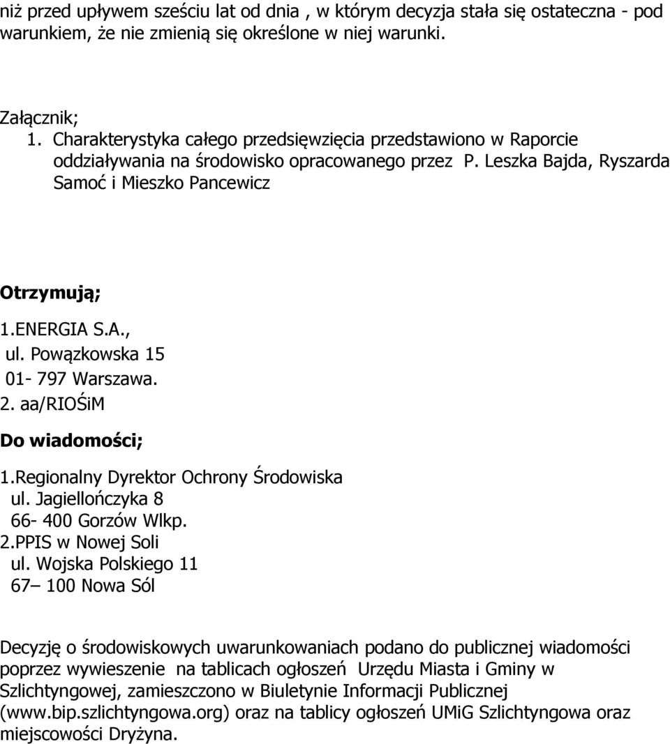 Powązkowska 15 01-797 Warszawa. 2. aa/riośim Do wiadomości; 1.Regionalny Dyrektor Ochrony Środowiska ul. Jagiellończyka 8 66-400 Gorzów Wlkp. 2.PPIS w Nowej Soli ul.