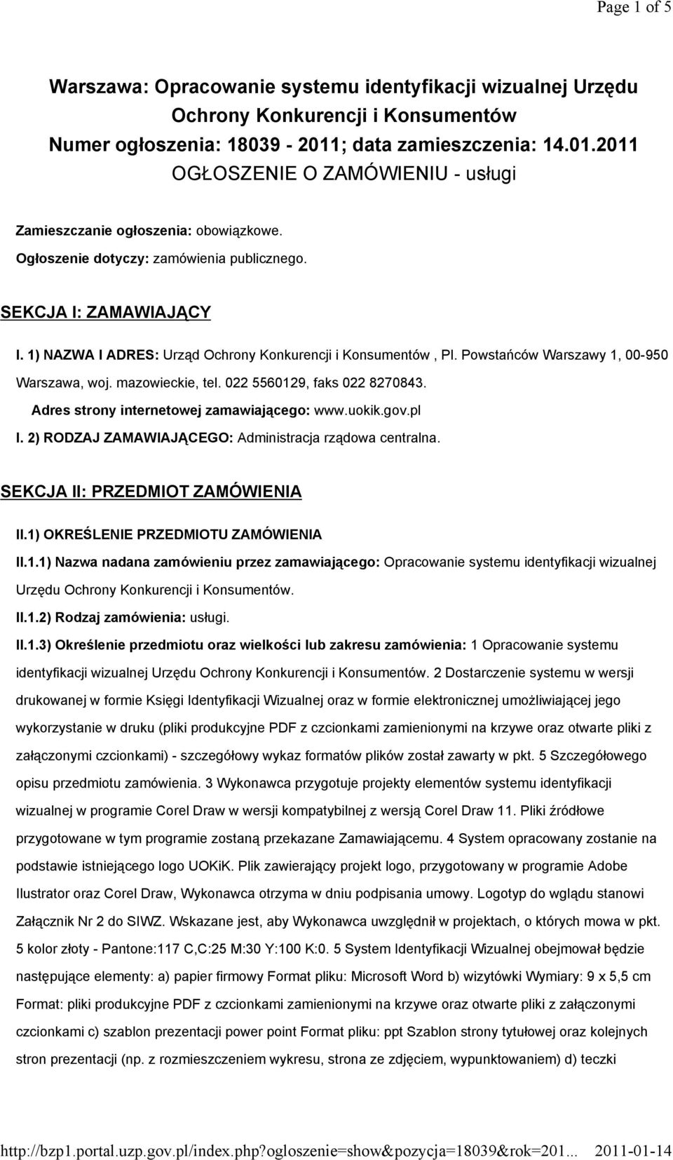 1) NAZWA I ADRES: Urząd Ochrony Konkurencji i Konsumentów, Pl. Powstańców Warszawy 1, 00-950 Warszawa, woj. mazowieckie, tel. 022 5560129, faks 022 8270843.