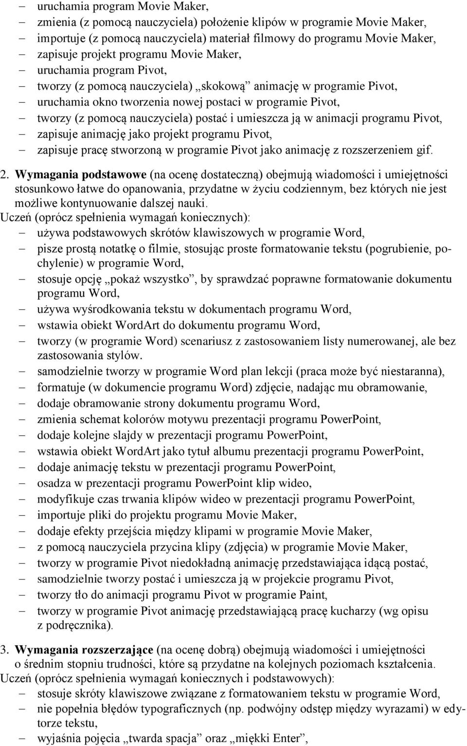 nauczyciela) postać i umieszcza ją w animacji programu Pivot, zapisuje animację jako projekt programu Pivot, zapisuje pracę stworzoną w programie Pivot jako animację z rozszerzeniem gif. 2.
