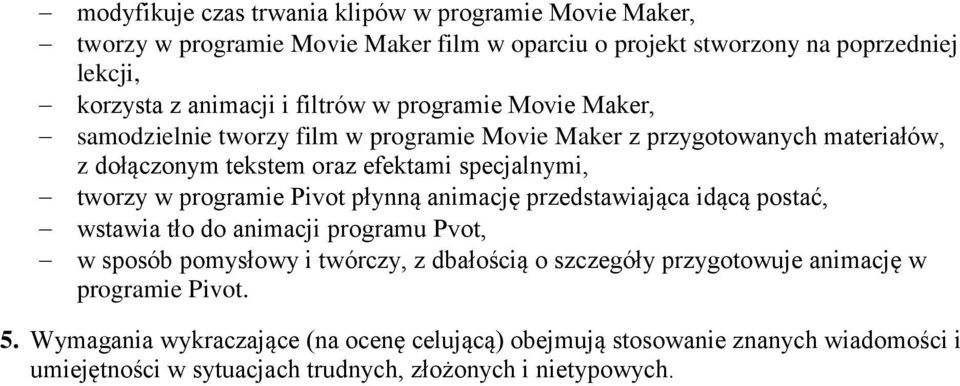 programie Pivot płynną animację przedstawiająca idącą postać, wstawia tło do animacji programu Pvot, w sposób pomysłowy i twórczy, z dbałością o szczegóły przygotowuje
