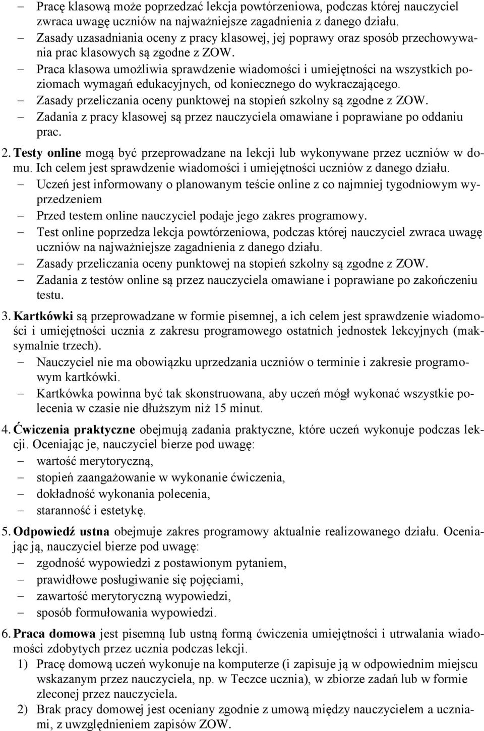Praca klasowa umożliwia sprawdzenie wiadomości i umiejętności na wszystkich poziomach wymagań edukacyjnych, od koniecznego do wykraczającego.