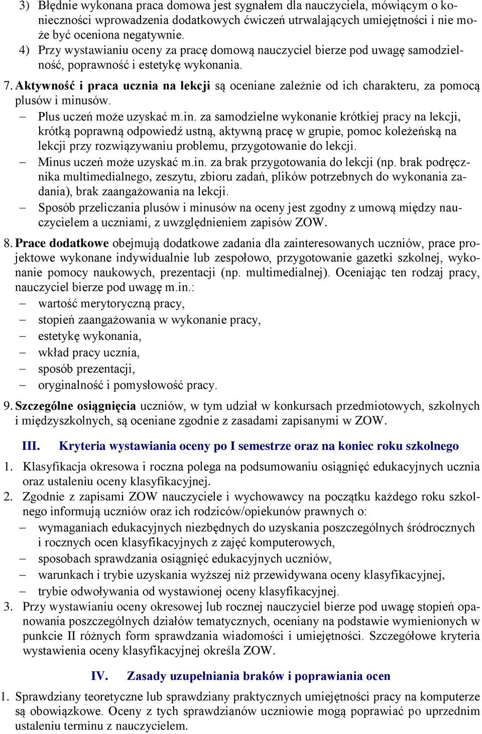 Aktywność i praca ucznia na lekcji są oceniane zależnie od ich charakteru, za pomocą plusów i minu