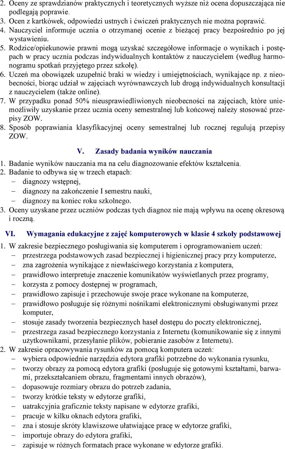 Rodzice/opiekunowie prawni mogą uzyskać szczegółowe informacje o wynikach i postępach w pracy ucznia podczas indywidualnych kontaktów z nauczycielem (według harmonogramu spotkań przyjętego przez