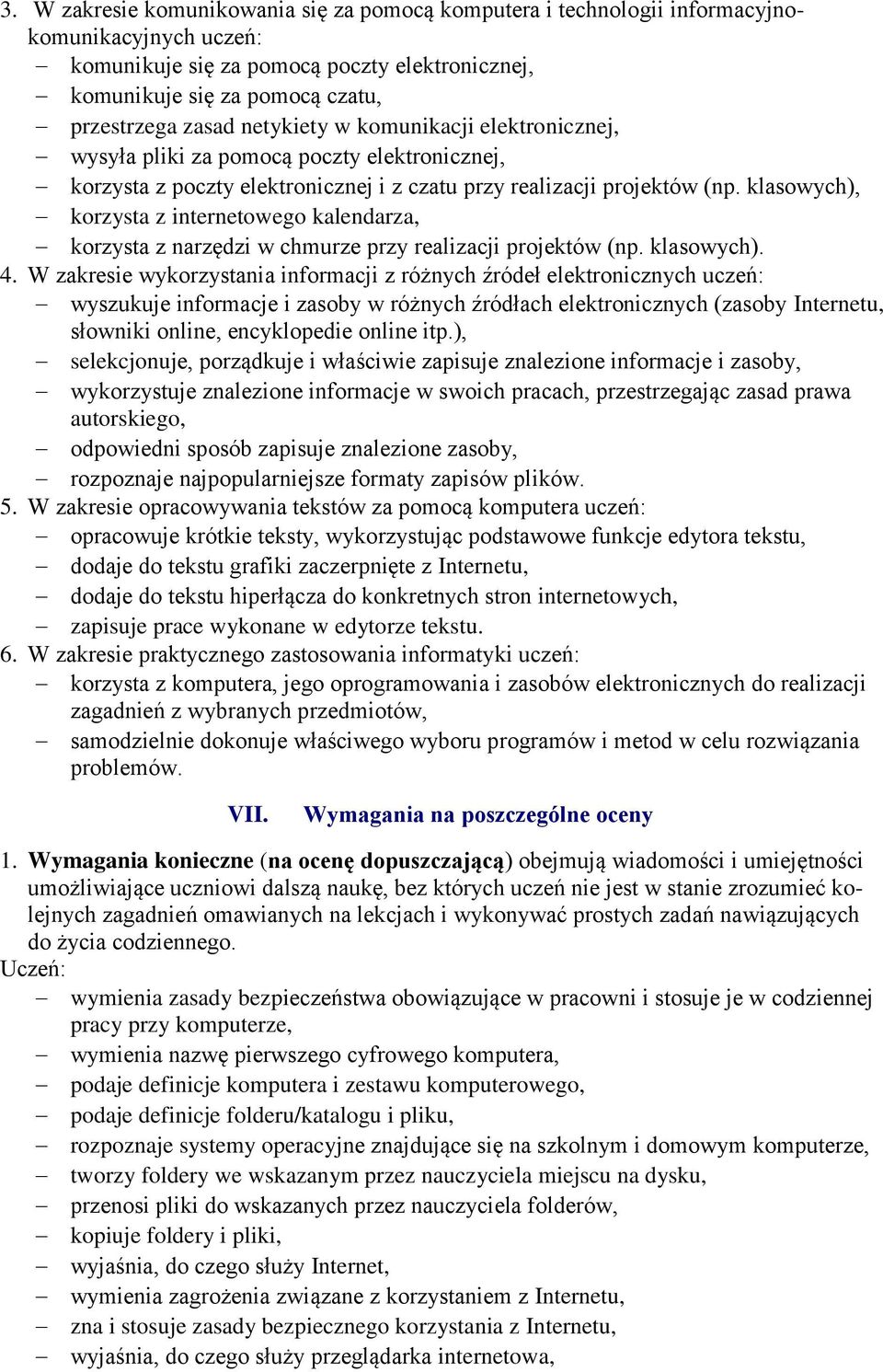 klasowych), korzysta z internetowego kalendarza, korzysta z narzędzi w chmurze przy realizacji projektów (np. klasowych). 4.