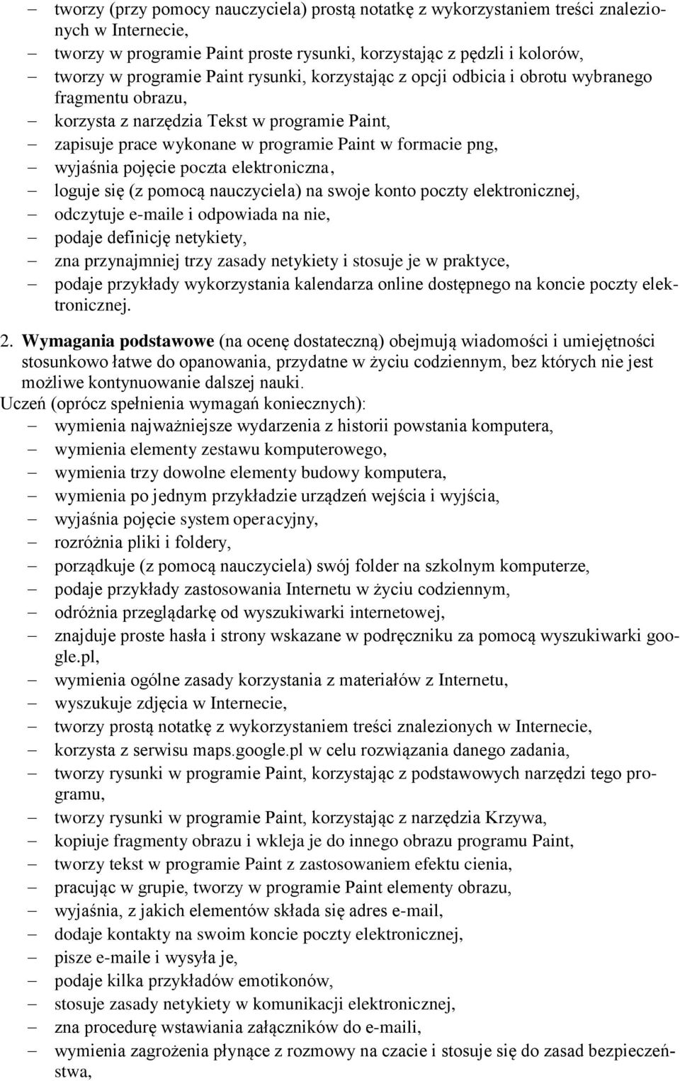 poczta elektroniczna, loguje się (z pomocą nauczyciela) na swoje konto poczty elektronicznej, odczytuje e-maile i odpowiada na nie, podaje definicję netykiety, zna przynajmniej trzy zasady netykiety