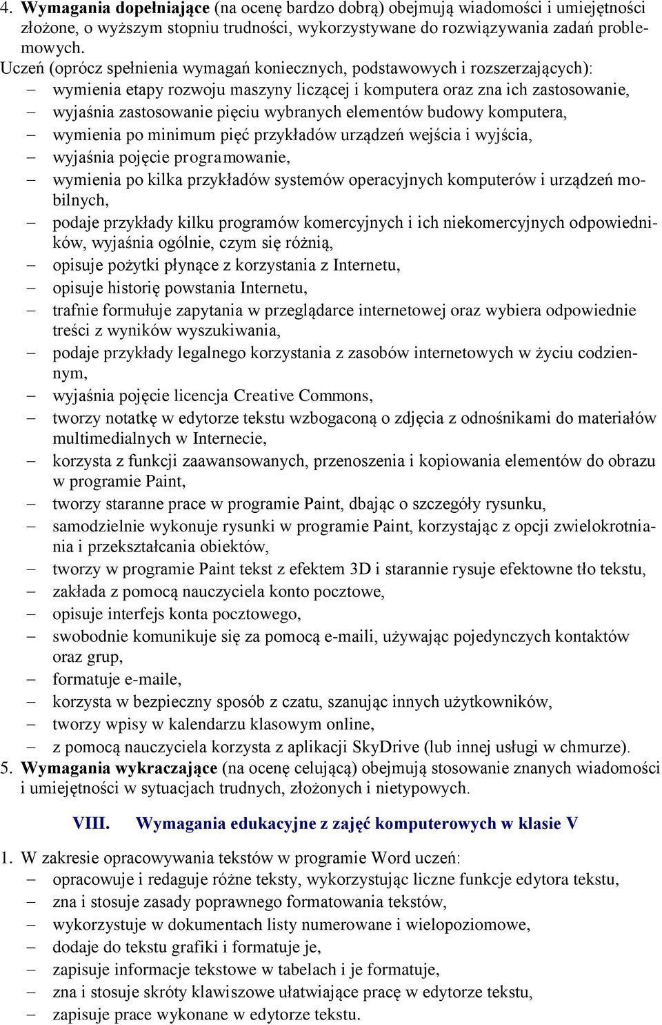 elementów budowy komputera, wymienia po minimum pięć przykładów urządzeń wejścia i wyjścia, wyjaśnia pojęcie programowanie, wymienia po kilka przykładów systemów operacyjnych komputerów i urządzeń
