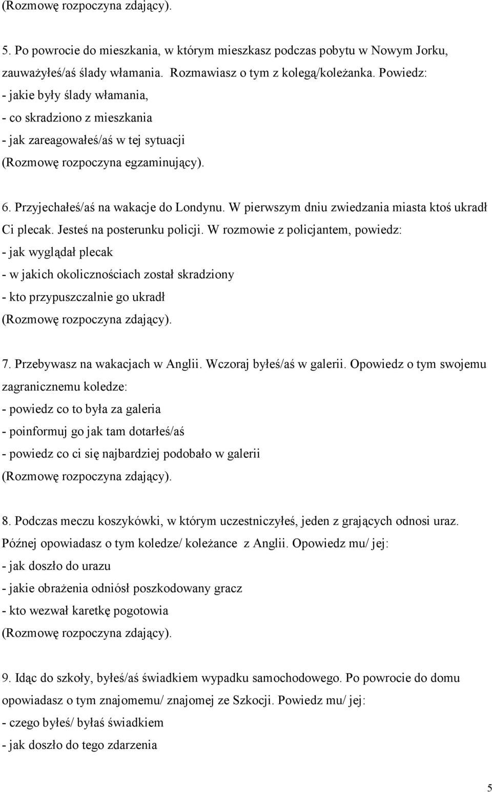 W pierwszym dniu zwiedzania miasta ktoś ukradł Ci plecak. Jesteś na posterunku policji.