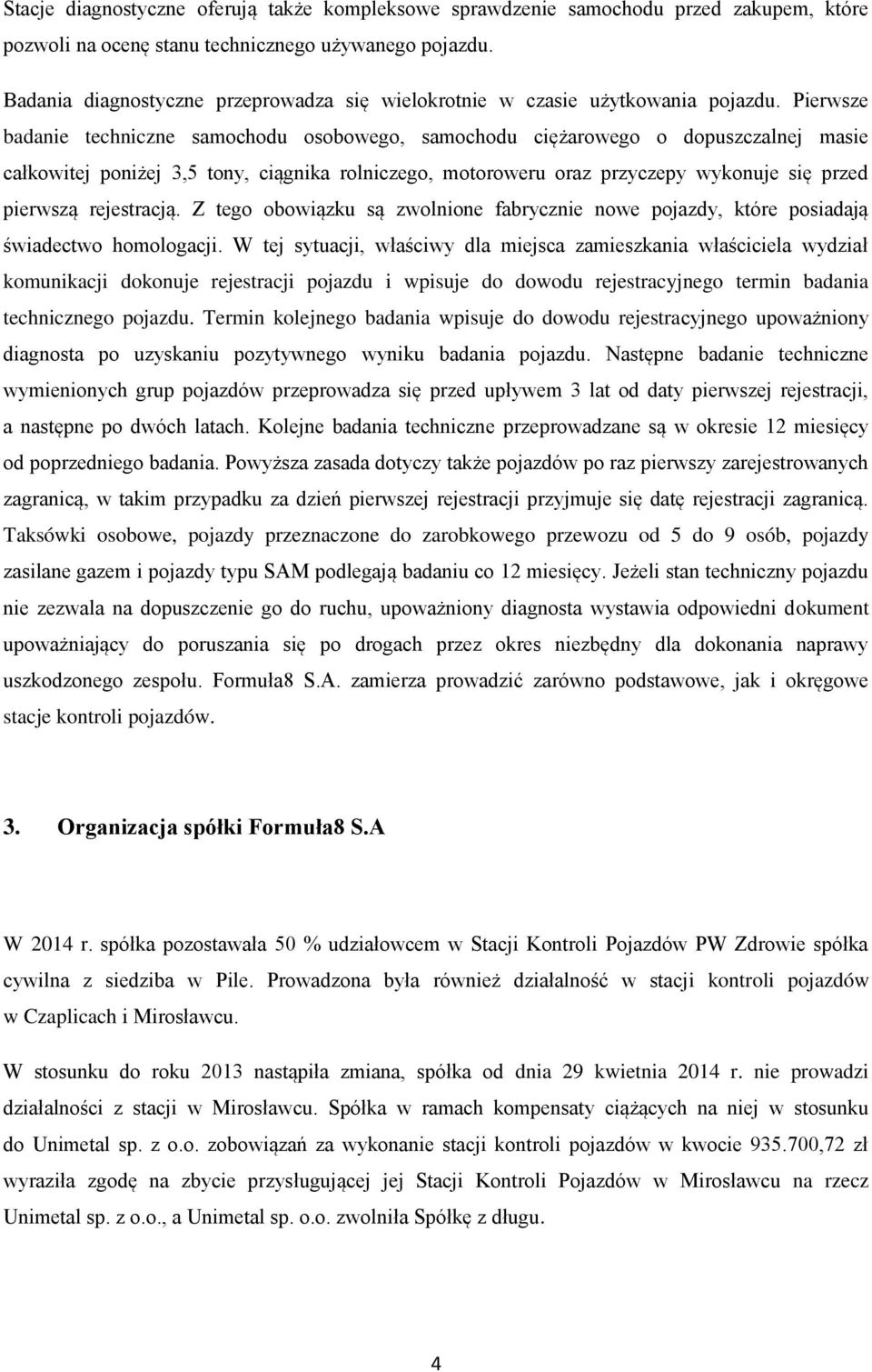 Pierwsze badanie techniczne samochodu osobowego, samochodu ciężarowego o dopuszczalnej masie całkowitej poniżej 3,5 tony, ciągnika rolniczego, motoroweru oraz przyczepy wykonuje się przed pierwszą