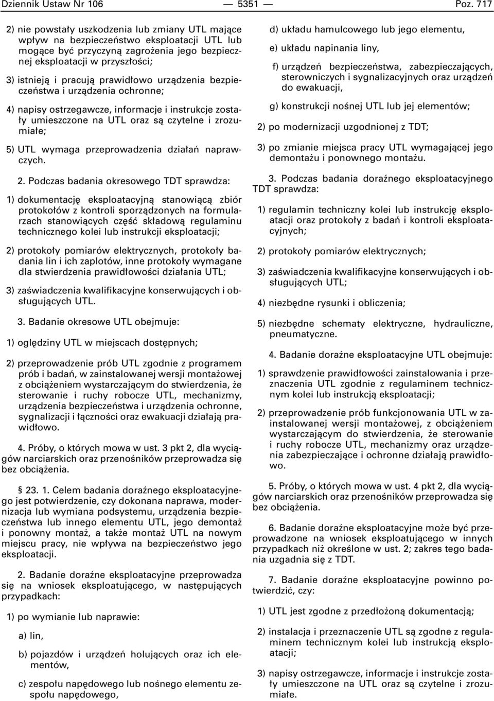 prawid owo urzàdzenia bezpieczeƒstwa i urzàdzenia ochronne; 4) napisy ostrzegawcze, informacje i instrukcje zosta- y umieszczone na UTL oraz sà czytelne i zrozumia e; 5) UTL wymaga przeprowadzenia