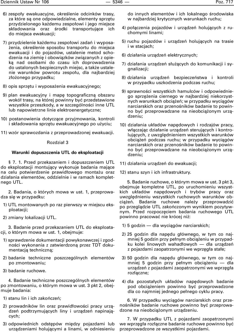 miejsca ewakuacji; 7) przydzielenie ka demu zespo owi zadaƒ i wyposa- enia, okreêlenie sposobu transportu do miejsca ewakuacji i do pojazdów, ustalenie metod schodzenia na ziemi i obowiàzków