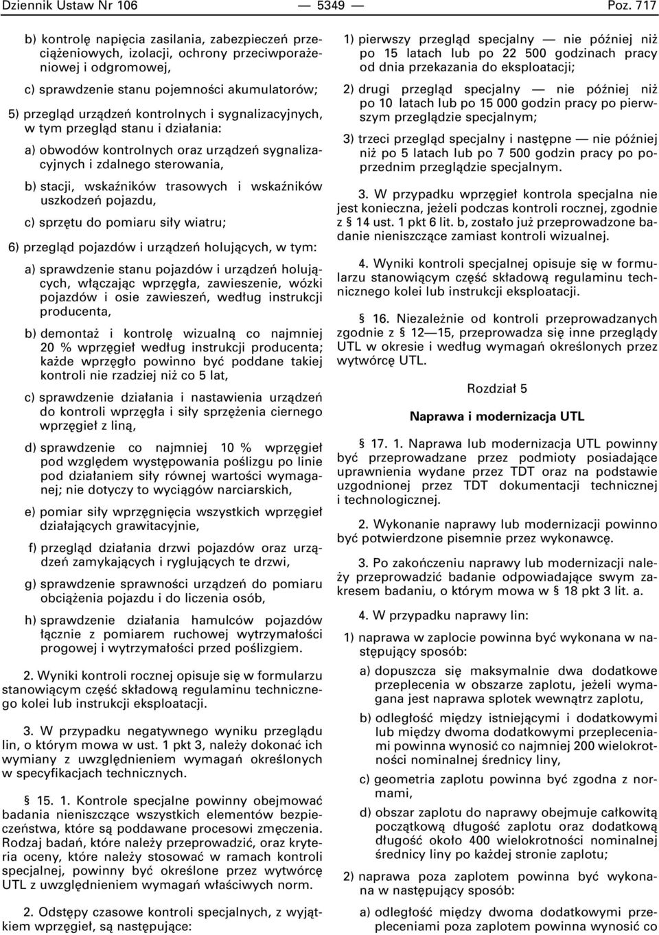 sygnalizacyjnych, w tym przeglàd stanu i dzia ania: a) obwodów kontrolnych oraz urzàdzeƒ sygnalizacyjnych i zdalnego sterowania, b) stacji, wskaêników trasowych i wskaêników uszkodzeƒ pojazdu, c)