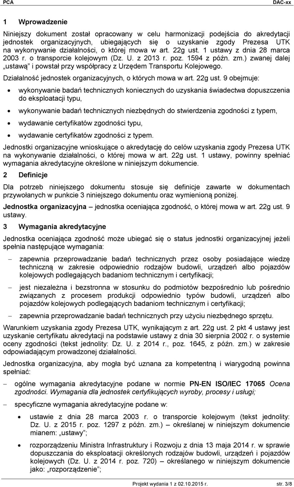 ) zwanej dalej ustawą i powstał przy współpracy z Urzędem Transportu Kolejowego. Działalność jednostek organizacyjnych, o których mowa w art. 22g ust.