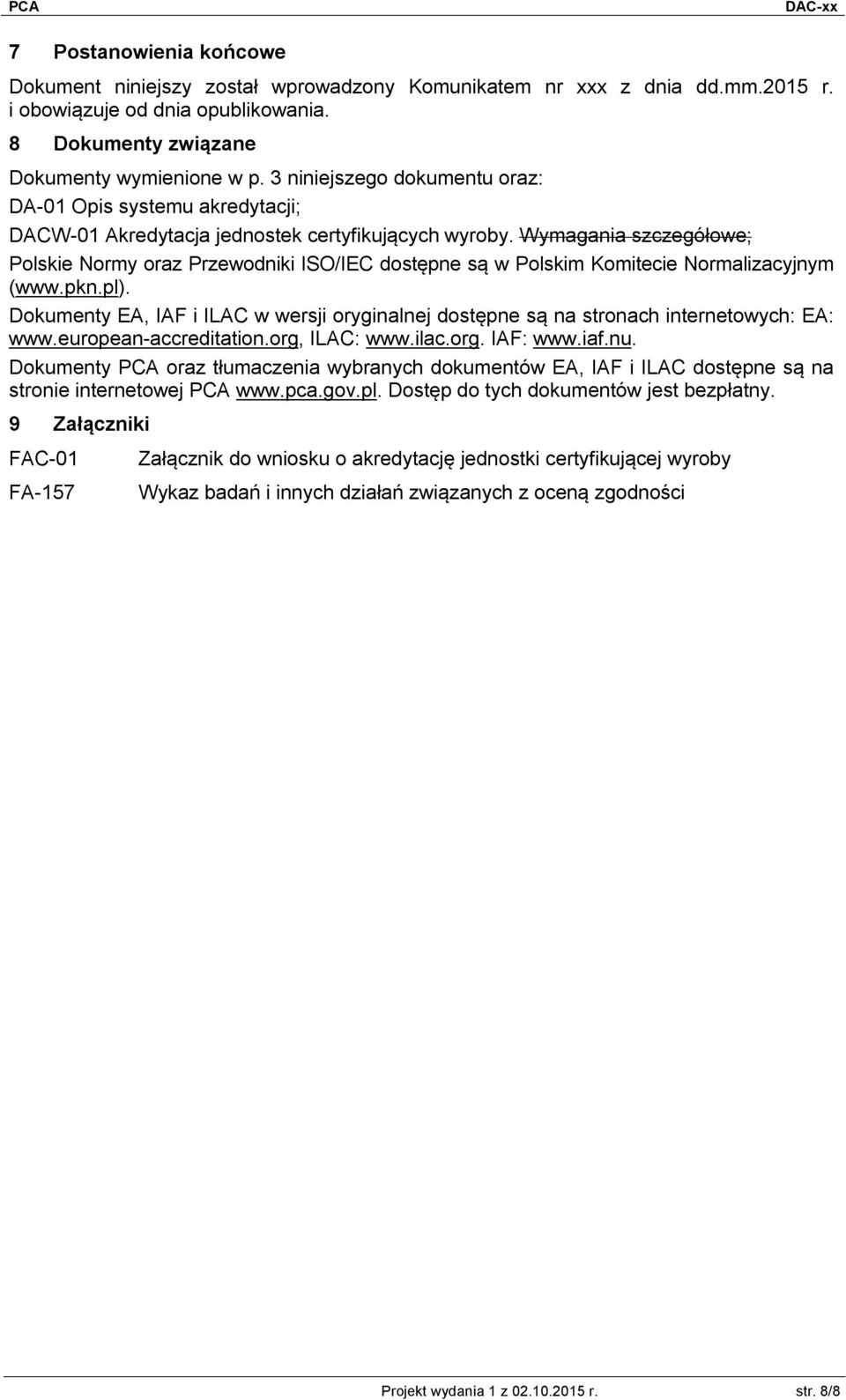Wymagania szczegółowe; Polskie Normy oraz Przewodniki ISO/IEC dostępne są w Polskim Komitecie Normalizacyjnym (www.pkn.pl).