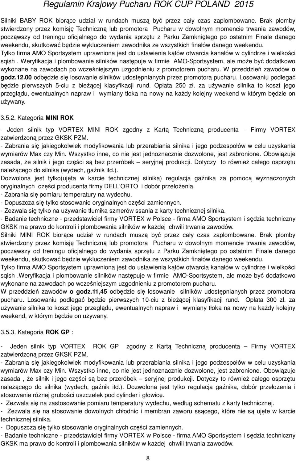 danego weekendu, skutkować będzie wykluczeniem zawodnika ze wszystkich finałów danego weekendu.
