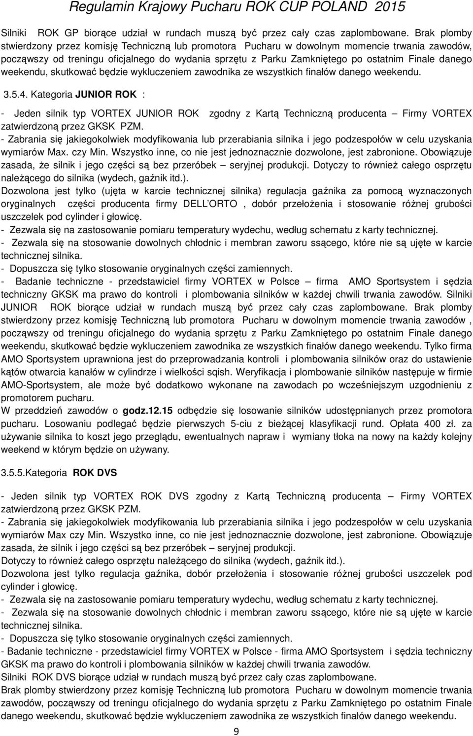 danego weekendu, skutkować będzie wykluczeniem zawodnika ze wszystkich finałów danego weekendu. 3.5.4.