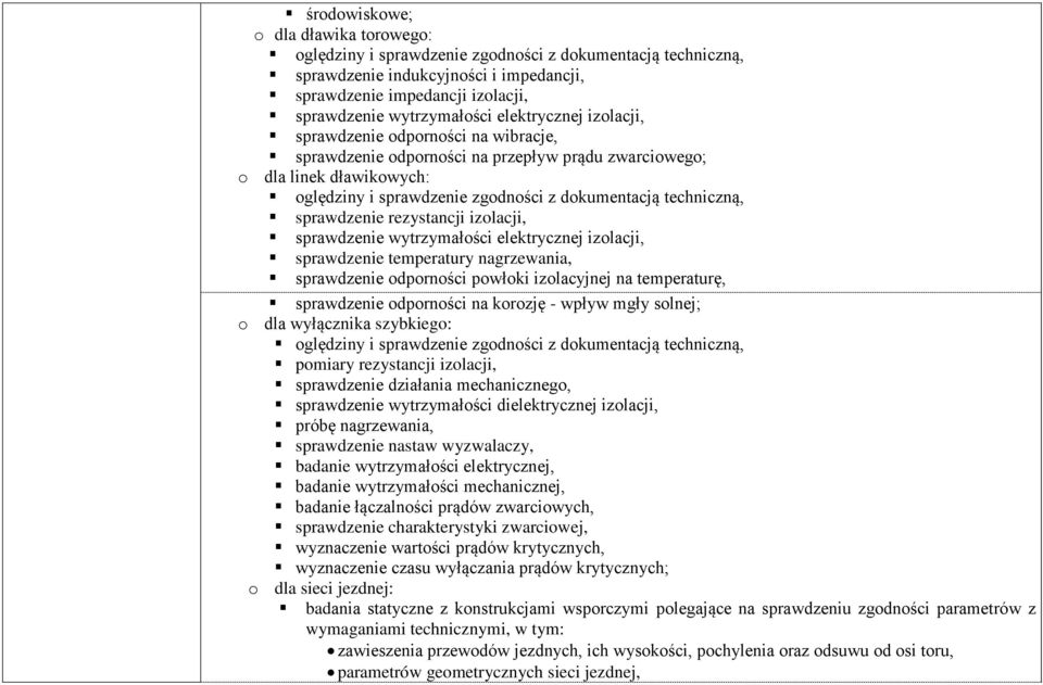 sprawdzenie rezystancji izolacji, sprawdzenie wytrzymałości elektrycznej izolacji, sprawdzenie temperatury nagrzewania, sprawdzenie odporności powłoki izolacyjnej na temperaturę, sprawdzenie