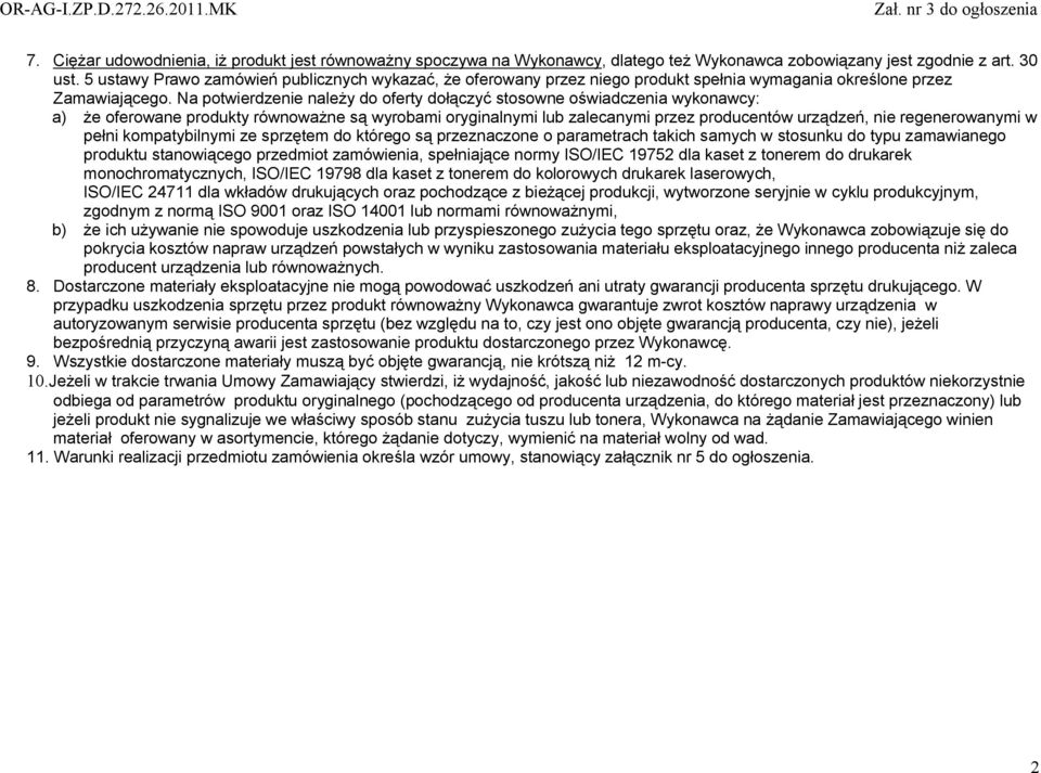 Na potwierdzenie należy do oferty dołączyć stosowne oświadczenia wykonawcy: a) że oferowane produkty równoważne są wyrobami oryginalnymi lub zalecanymi przez producentów urządzeń, nie regenerowanymi