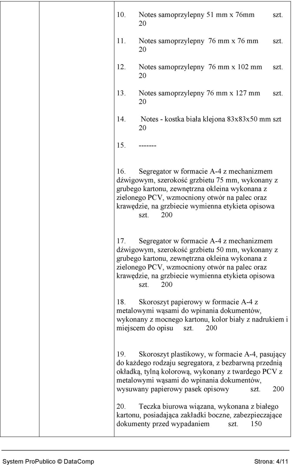 Segregator w formacie A-4 z mechanizmem dźwigowym, szerokość grzbietu 75 mm, wykonany z grubego kartonu, zewnętrzna okleina wykonana z zielonego PCV, wzmocniony otwór na palec oraz krawędzie, na