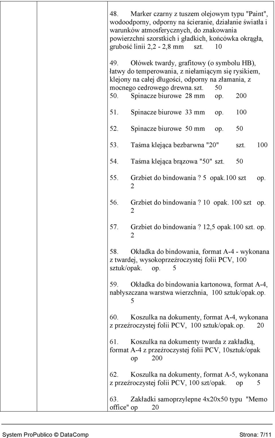 Ołówek twardy, grafitowy (o symbolu HB), łatwy do temperowania, z niełamiącym się rysikiem, klejony na całej długości, odporny na złamania, z mocnego cedrowego drewna. szt. 50 50.