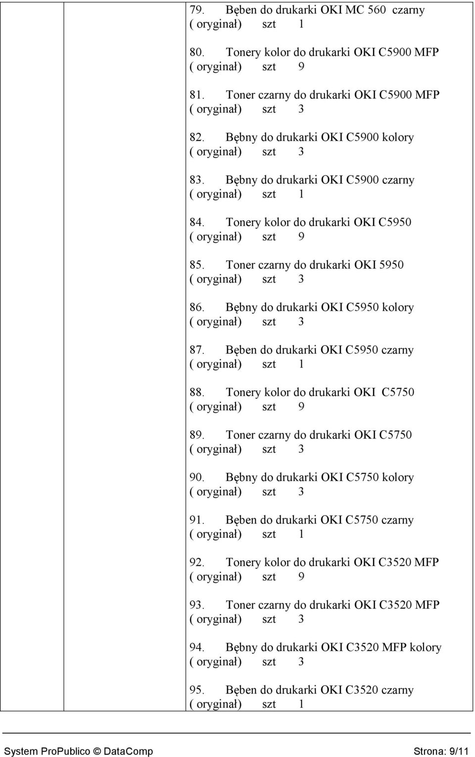 Bęben do drukarki OKI C5950 czarny 88. Tonery kolor do drukarki OKI C5750 89. Toner czarny do drukarki OKI C5750 90. Bębny do drukarki OKI C5750 kolory 91.