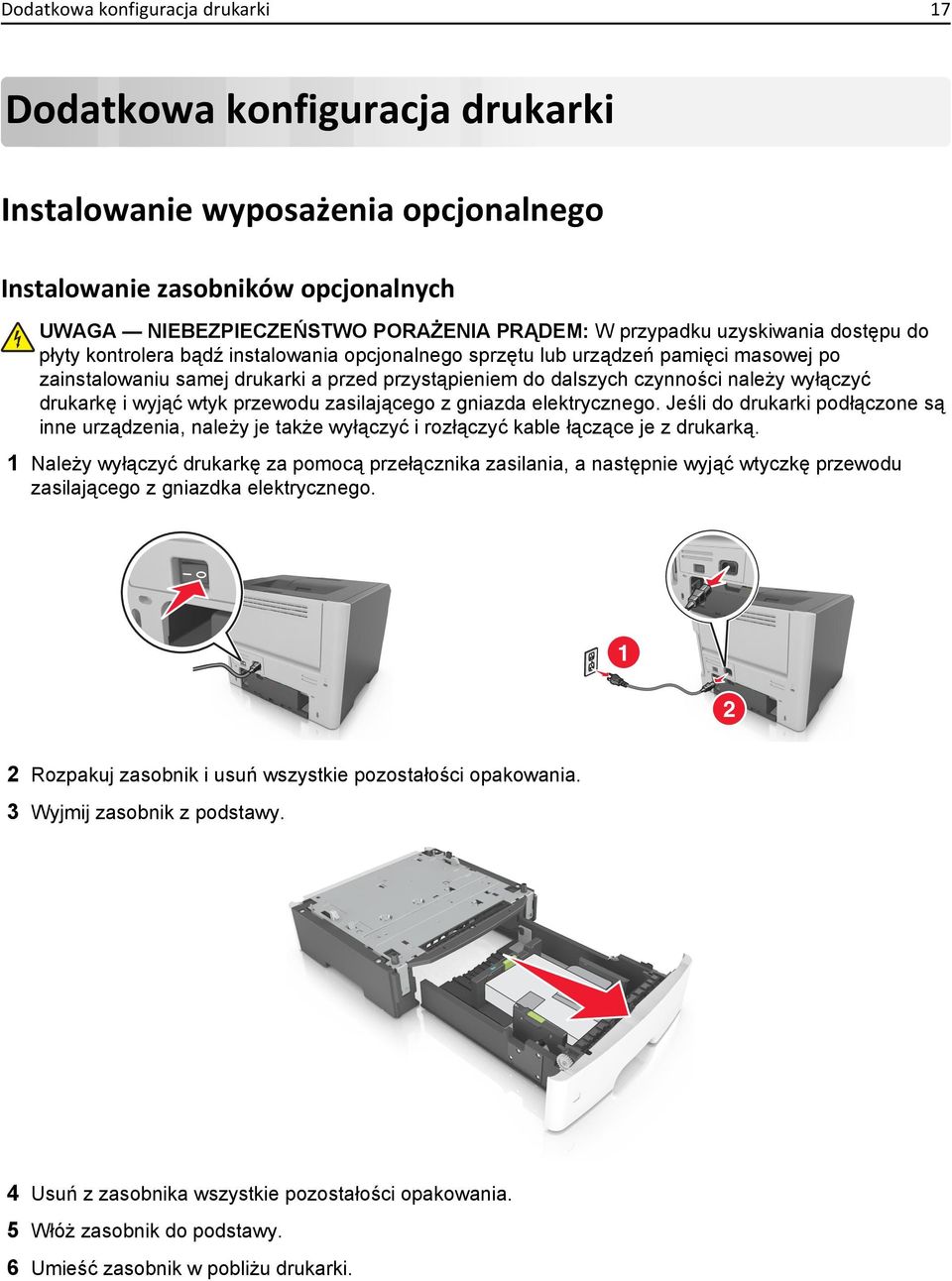 wyłączyć drukarkę i wyjąć wtyk przewodu zasilającego z gniazda elektrycznego. Jeśli do drukarki podłączone są inne urządzenia, należy je także wyłączyć i rozłączyć kable łączące je z drukarką.