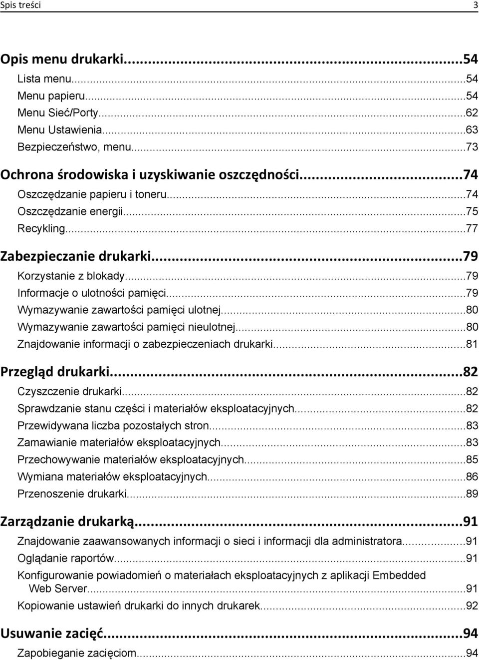 ..79 Wymazywanie zawartości pamięci ulotnej...80 Wymazywanie zawartości pamięci nieulotnej...80 Znajdowanie informacji o zabezpieczeniach drukarki...81 Przegląd drukarki...82 Czyszczenie drukarki.