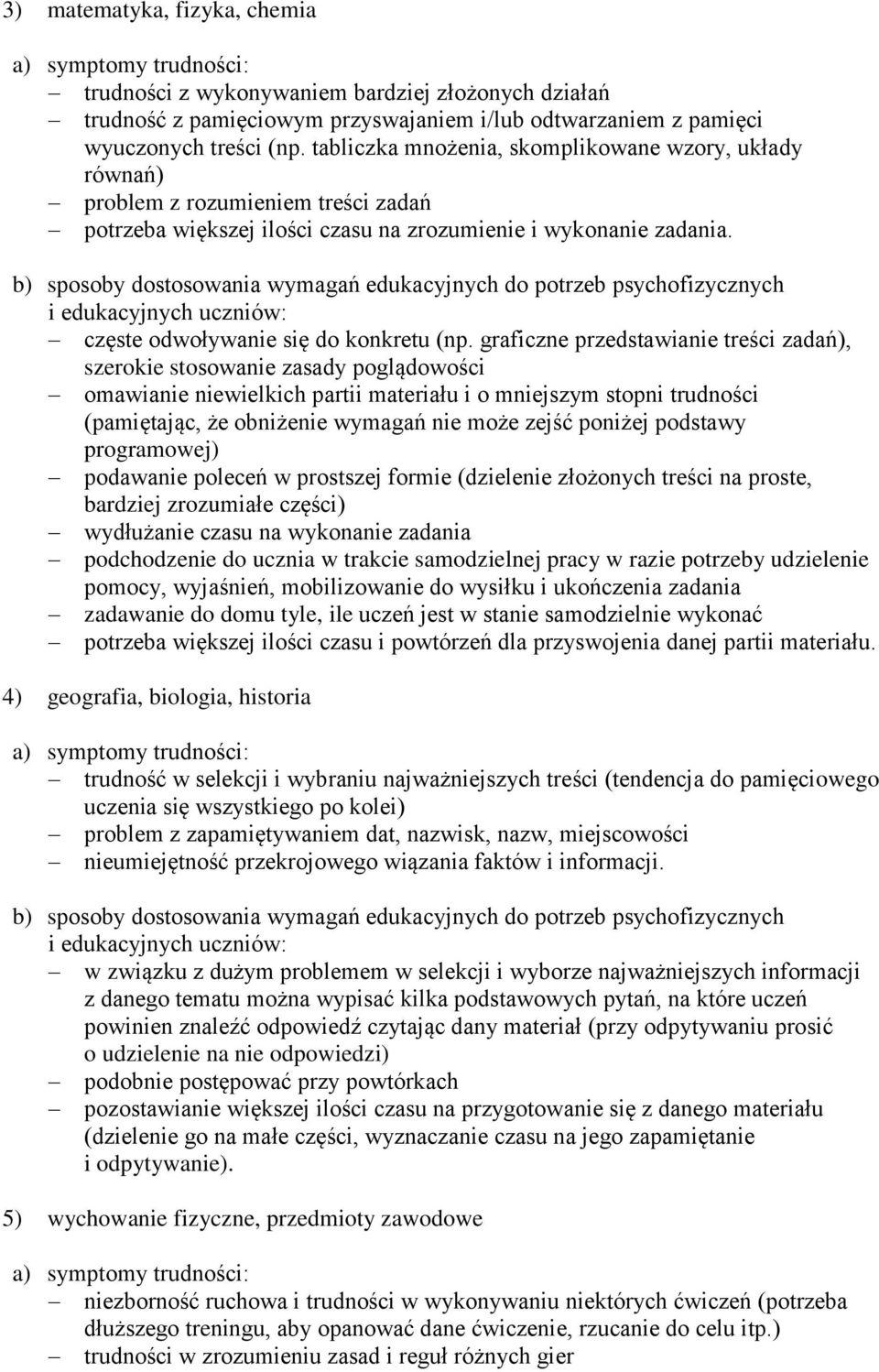 b) sposoby dostosowania wymagań edukacyjnych do potrzeb psychofizycznych i edukacyjnych uczniów: częste odwoływanie się do konkretu (np.