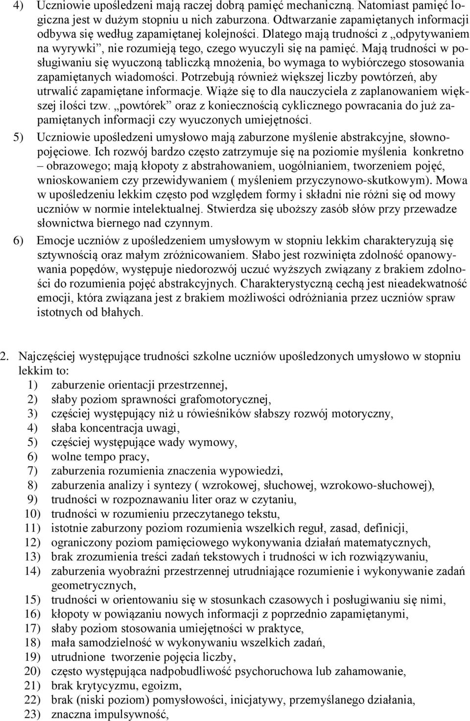 Mają trudności w posługiwaniu się wyuczoną tabliczką mnożenia, bo wymaga to wybiórczego stosowania zapamiętanych wiadomości.
