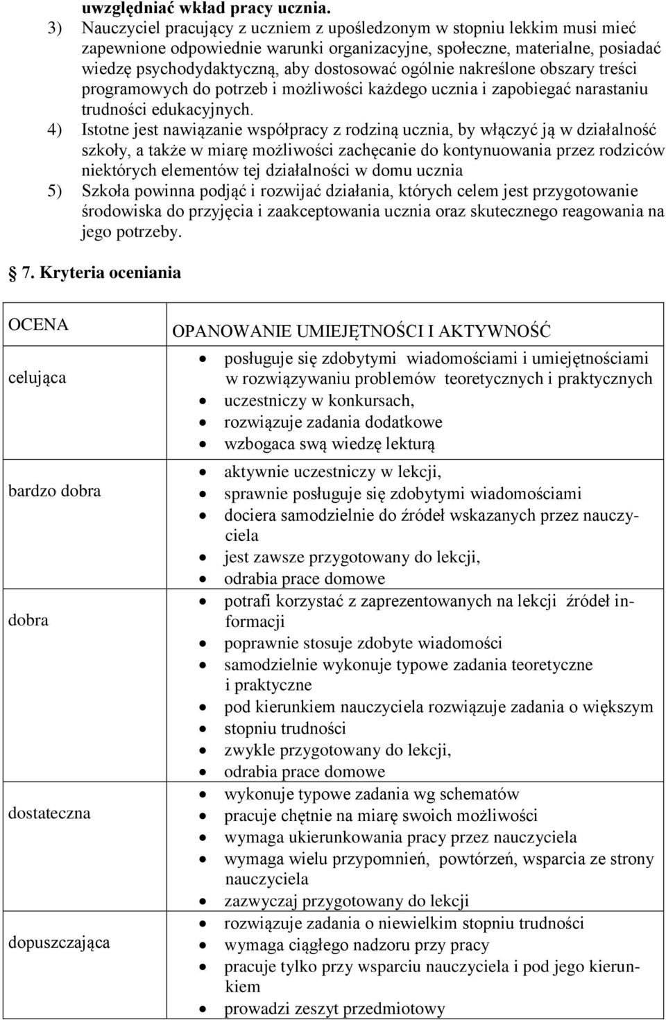ogólnie nakreślone obszary treści programowych do potrzeb i możliwości każdego ucznia i zapobiegać narastaniu trudności edukacyjnych.