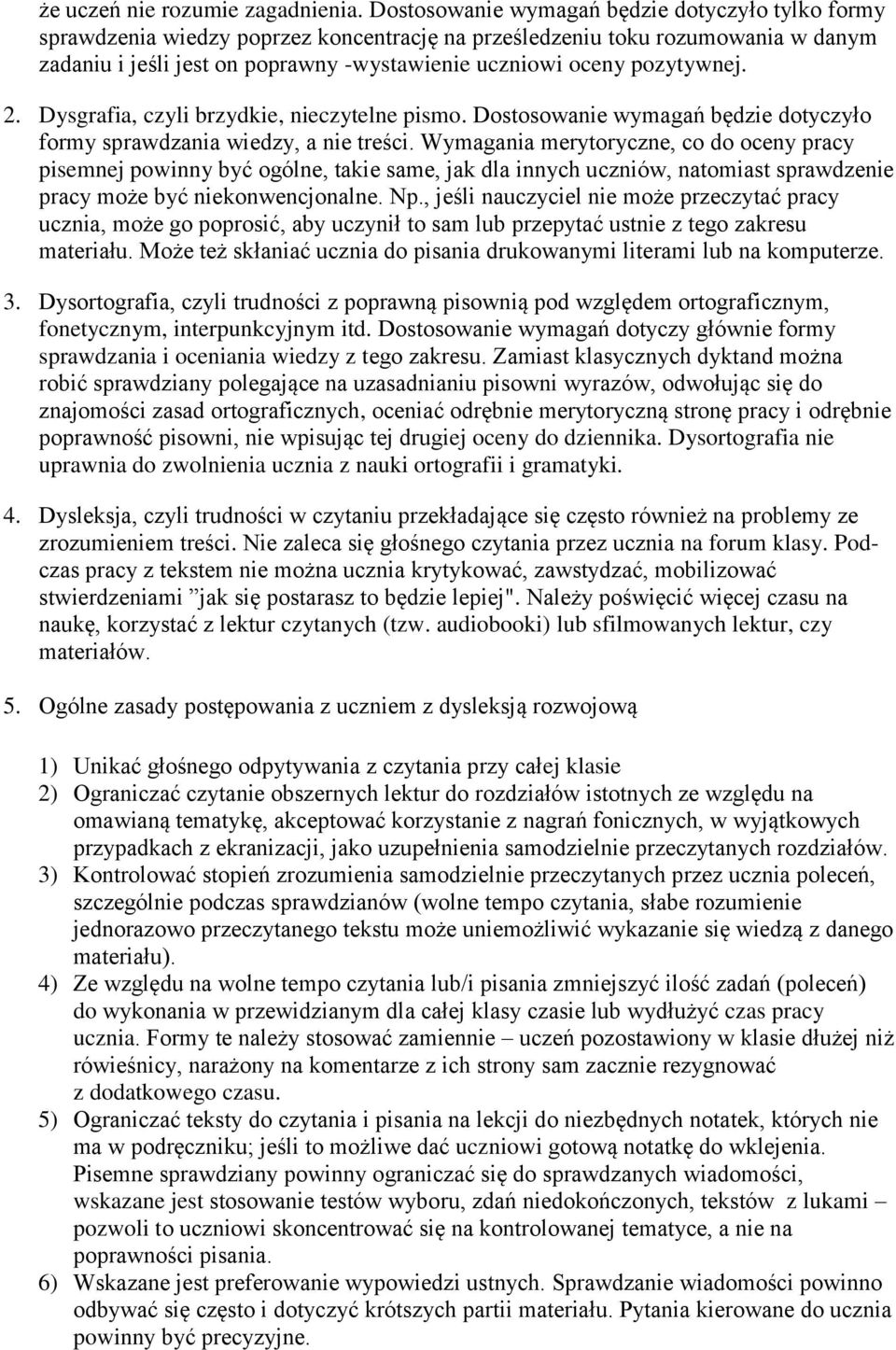 pozytywnej. 2. Dysgrafia, czyli brzydkie, nieczytelne pismo. Dostosowanie wymagań będzie dotyczyło formy sprawdzania wiedzy, a nie treści.
