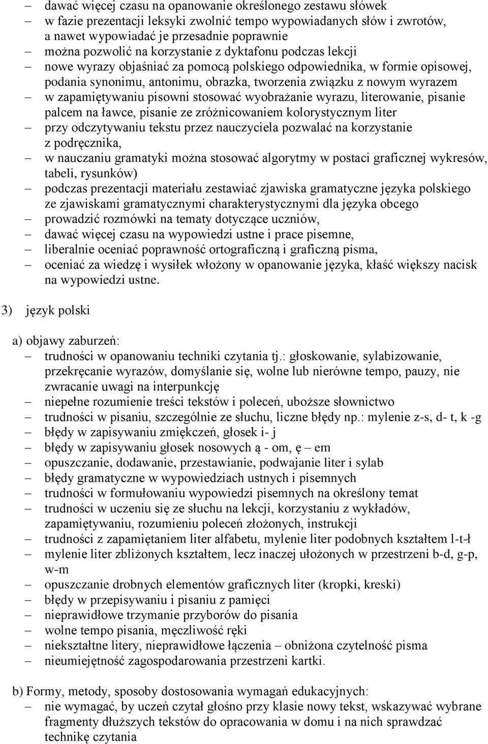 zapamiętywaniu pisowni stosować wyobrażanie wyrazu, literowanie, pisanie palcem na ławce, pisanie ze zróżnicowaniem kolorystycznym liter przy odczytywaniu tekstu przez nauczyciela pozwalać na