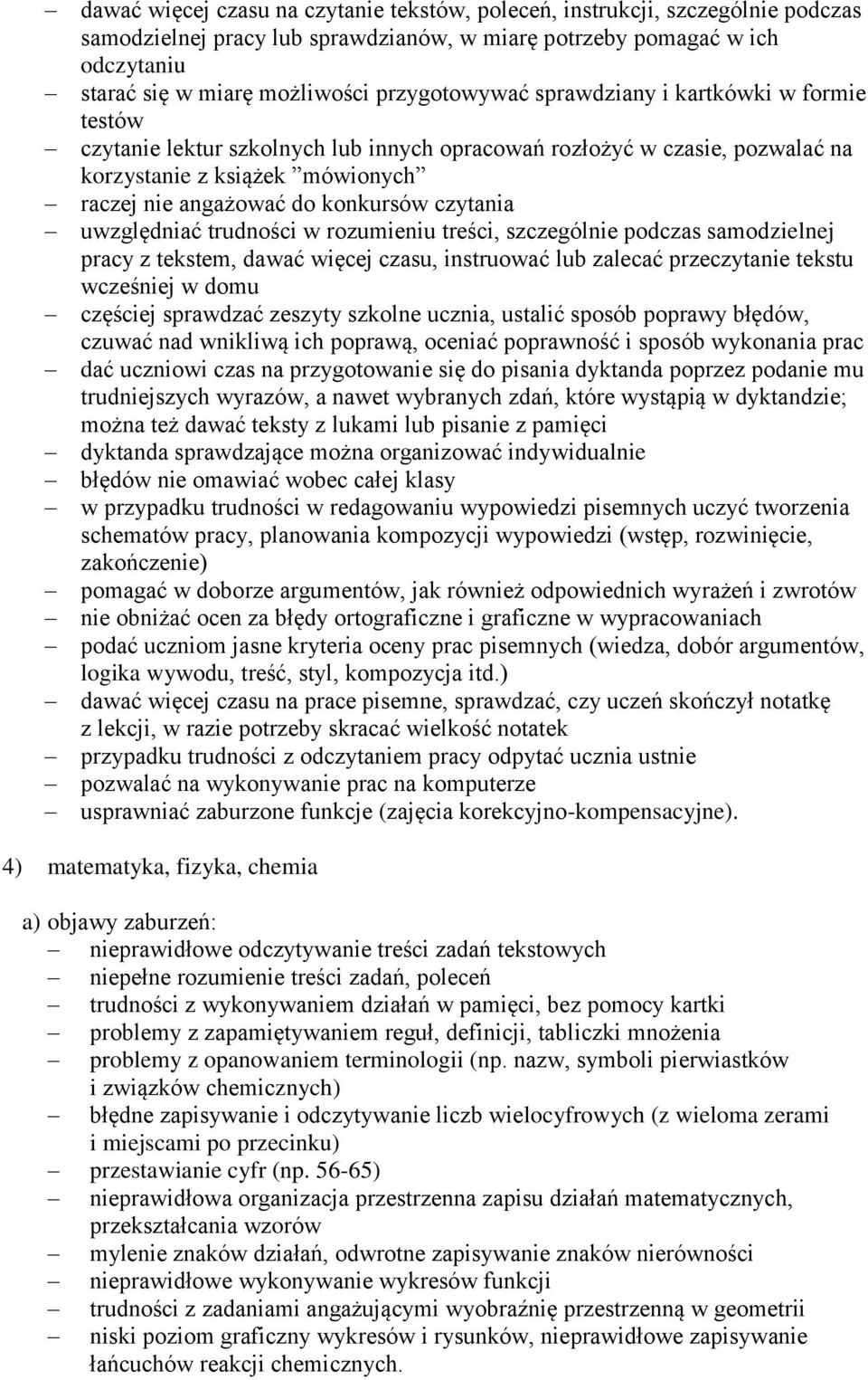 czytania uwzględniać trudności w rozumieniu treści, szczególnie podczas samodzielnej pracy z tekstem, dawać więcej czasu, instruować lub zalecać przeczytanie tekstu wcześniej w domu częściej