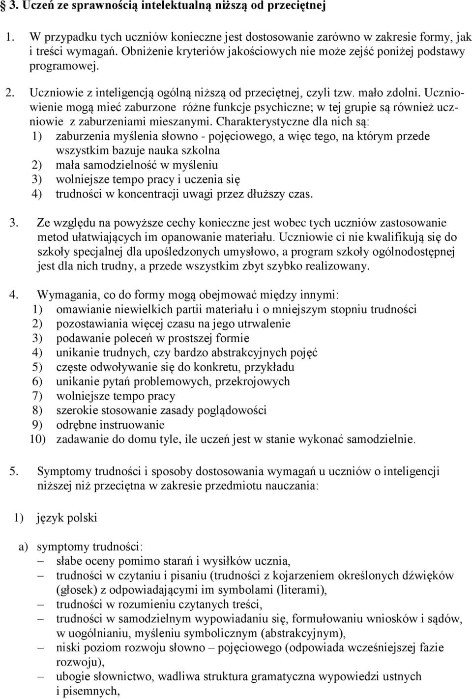 Uczniowienie mogą mieć zaburzone różne funkcje psychiczne; w tej grupie są również uczniowie z zaburzeniami mieszanymi.
