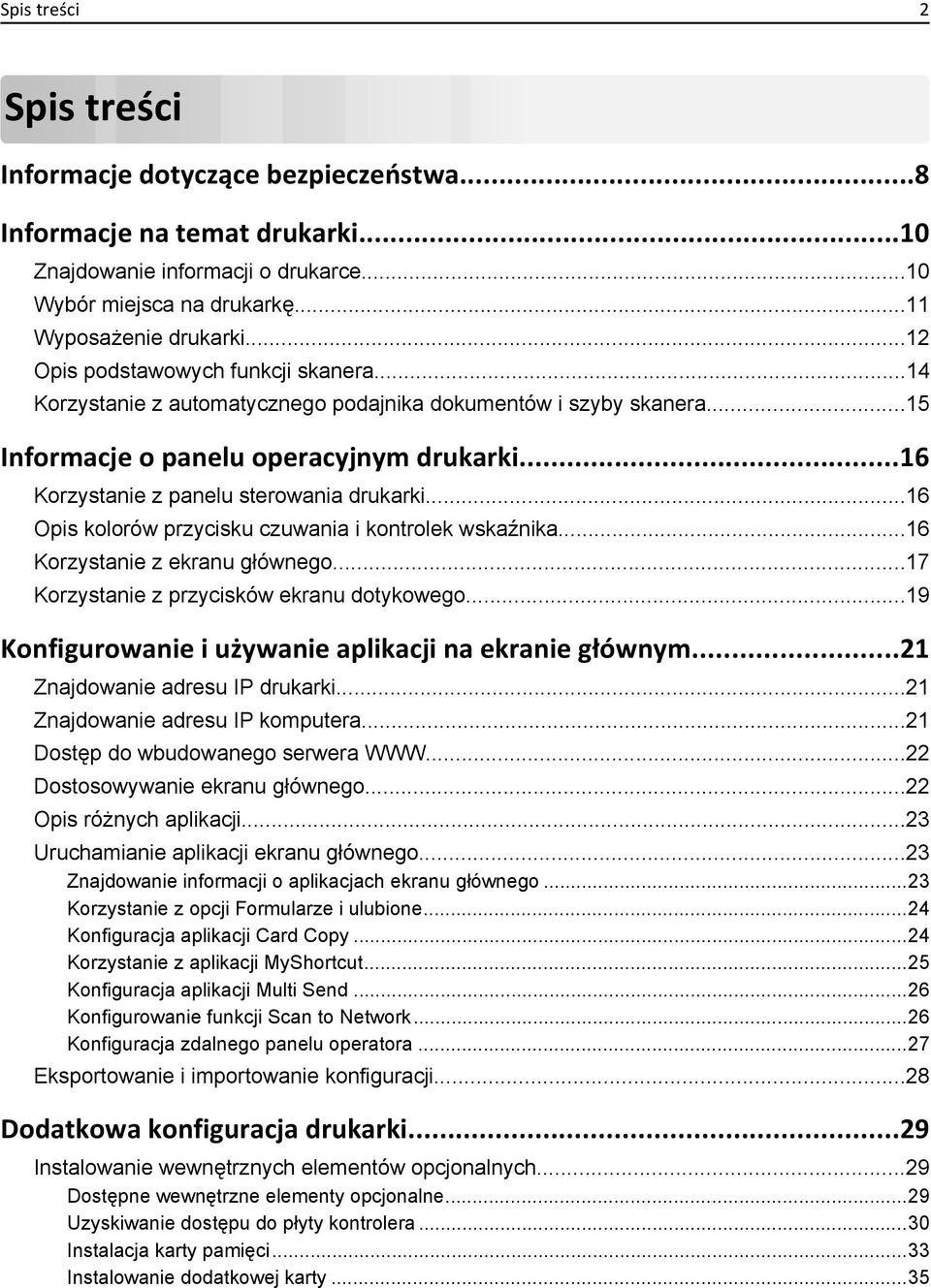 ..16 Opis kolorów przycisku czuwania i kontrolek wskaźnika...16 Korzystanie z ekranu głównego...17 Korzystanie z przycisków ekranu dotykowego...19 Konfigurowanie i używanie aplikacji na ekranie głównym.