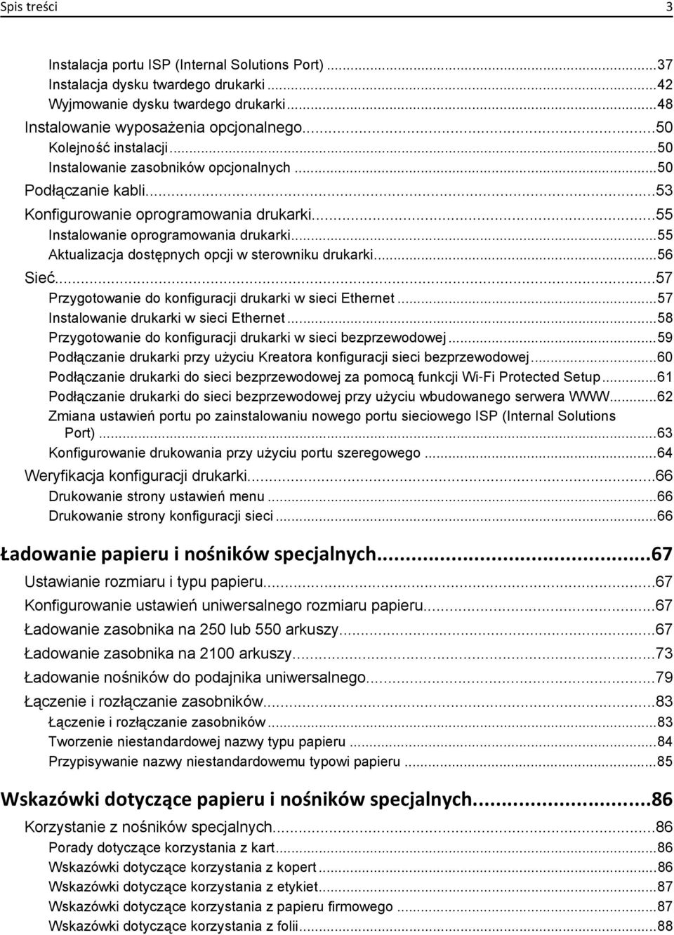 ..55 Aktualizacja dostępnych opcji w sterowniku drukarki...56 Sieć...57 Przygotowanie do konfiguracji drukarki w sieci Ethernet...57 Instalowanie drukarki w sieci Ethernet.